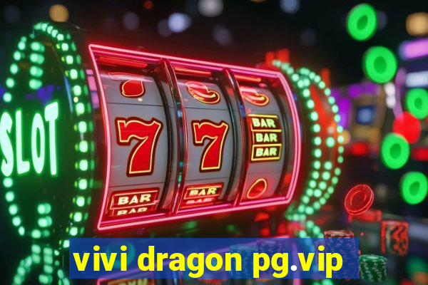 vivi dragon pg.vip